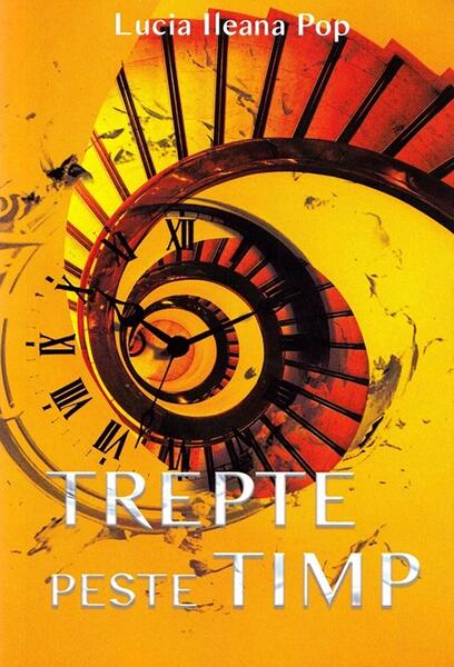 Trepte peste timp - Lucia Ileana Pop - Revista TIMPUL