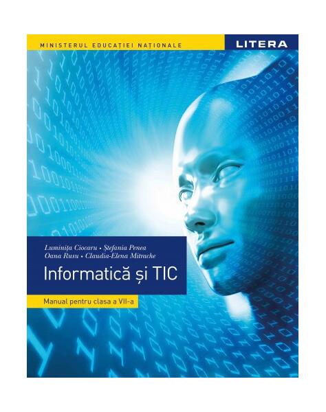 Informatică și TIC. Manual clasa a VII-a - Luminița Ciocaru, Oana Rusu, Ștefania Penea, Claudia-Elena Mitrache - Litera