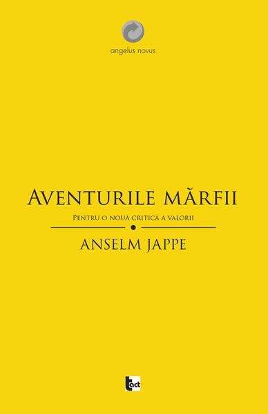 Aventurile mărfii. Pentru o nouă critică a valorii - Anselm Jappe - Tact