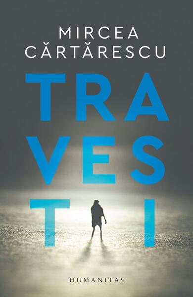 Travesti - Mircea Cărtărescu - Humanitas