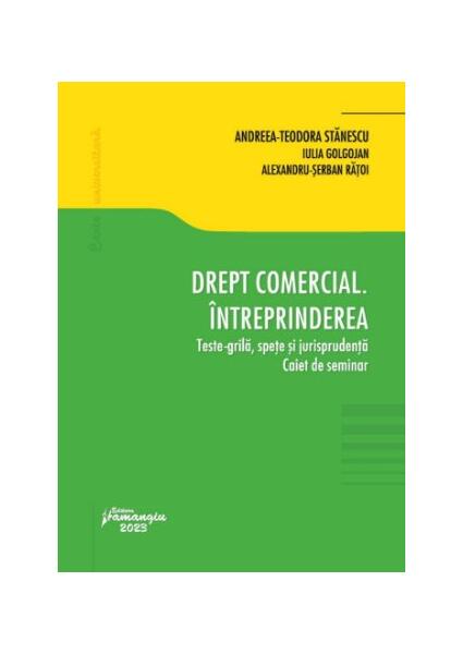 Drept comercial. Întreprinderea - Alexandru-Şerban Răţoi, Andreea-Teodora Stănescu, Iulia Golgojan - Hamangiu