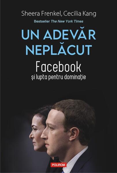 Un adevăr neplăcut - Cecilia Kang, Sheera Frenkel - Polirom