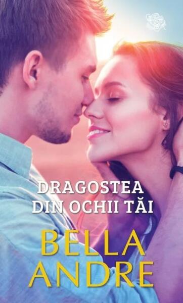Dragostea din ochii tăi - Bella Andre - Litera