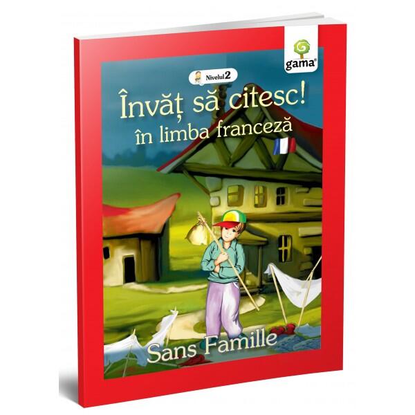 Singur pe lume. Sans Famille. Învăț să citesc. Limba franceză, nivelul 2 (7+ ani) - Gama