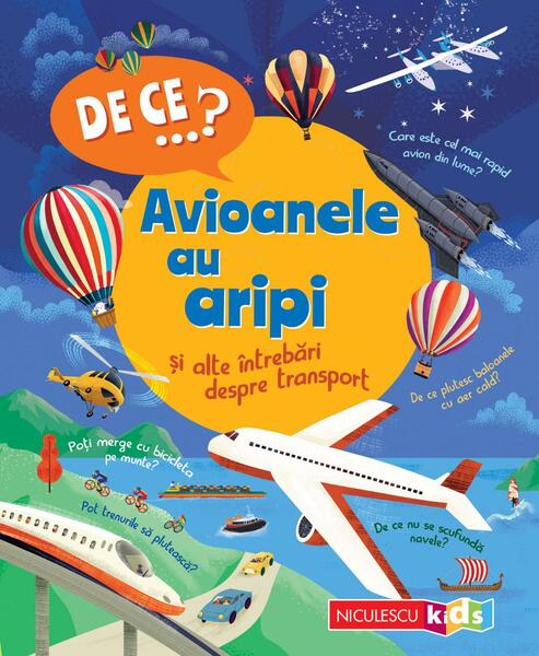 De ce…? Avioanele au aripi şi alte întrebări despre transport - Paperback brosat - Niculescu