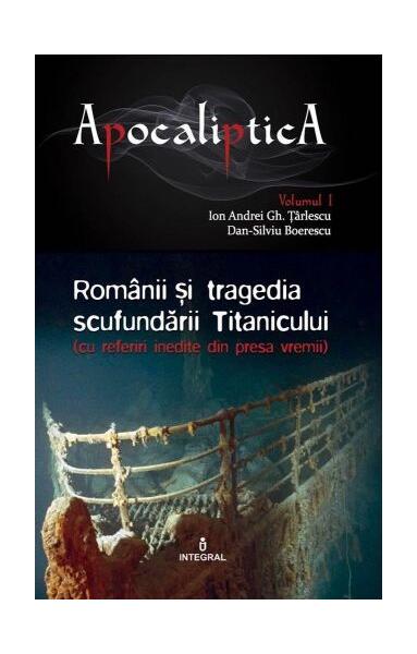 Românii și tragedia scufundării Titanicului (Vol. 1) - Dan-Silviu Boerescu - Integral