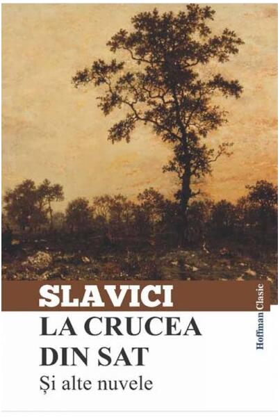 La crucea din sat și alte nuvele - Ioan Slavici - Hoffman