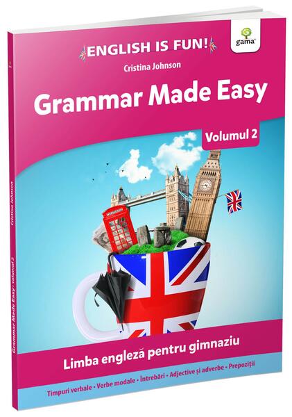 Grammar made easy. Limba engleză pentru gimnaziu. English is Fun. Volumul 2 - Cristina Johnson - Gama
