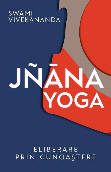 Jñāna yoga. Eliberare prin cunoaştere - Swami Vivekananda - Herald