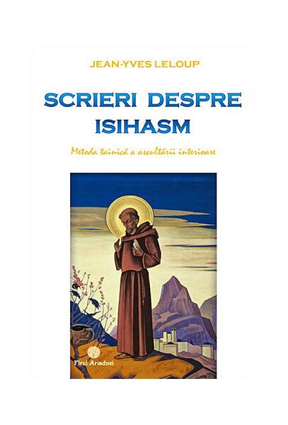 Scrieri despre isihasm - metoda tainică a ascultării interioare - Jean-Yves Leloup - Firul Ariadnei