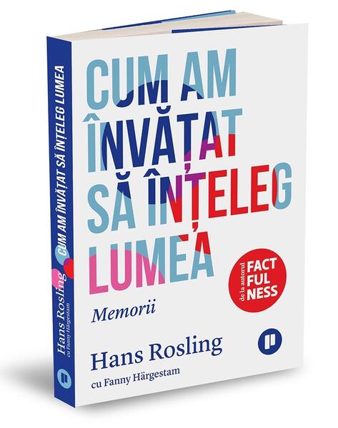Cum am învățat să înțeleg lumea. Memorii - Paperback brosat - Fanny Härgestam, Hans Rosling - Publica