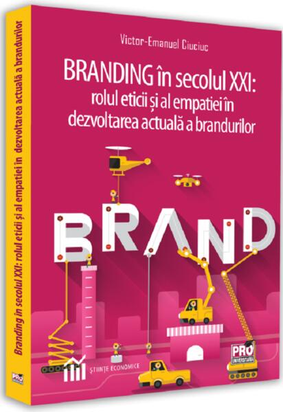 Branding în secolul XXI - Victor-Emanuel Ciuciuc - Pro Universitaria