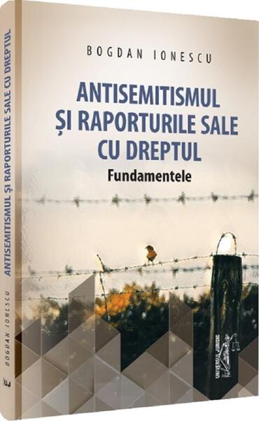 Antisemitismul și raporturile sale cu dreptul - Bogdan Ionescu