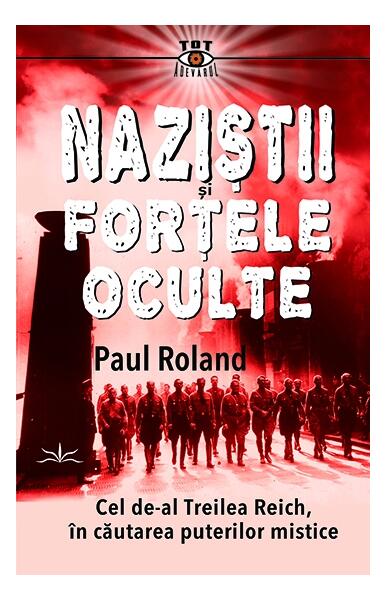 Naziștii și forțele oculte - Paul Roland - Prestige