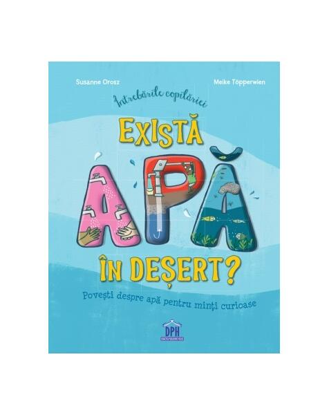 Întrebările copilăriei - Există apă în deșert? - Susanne Orosz - Didactica Publishing House
