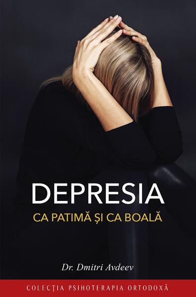Depresia ca patimă și ca boală - Paperback brosat - Dr. Dmitri Adveev - Sophia