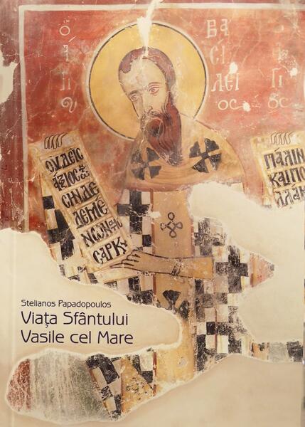 Viaţa sfântului Vasile cel Mare - Paperback brosat - Stelianos Papadopoulos - Bizantină