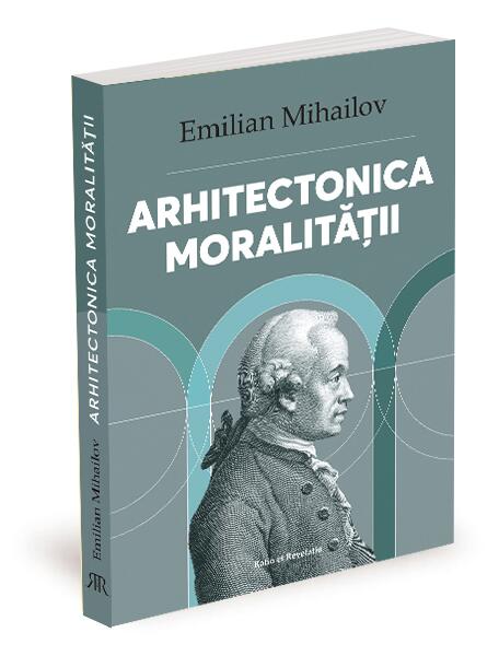 Arhitectonica moralității - Emilian Mihailov - Ratio et Revelatio