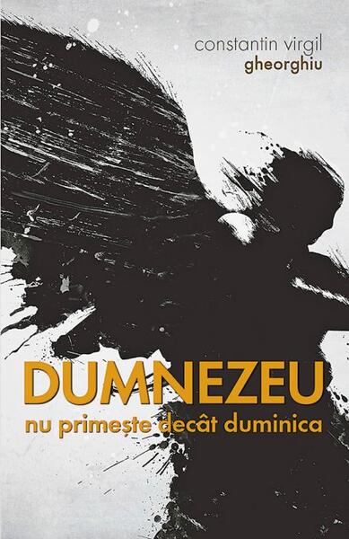 Dumnezeu nu primește decât duminica - Constantin Virgil Gheorghiu - Sophia