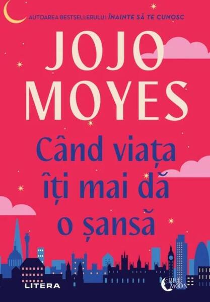 Când viața îți mai dă o șansă - Jojo Moyes - Litera