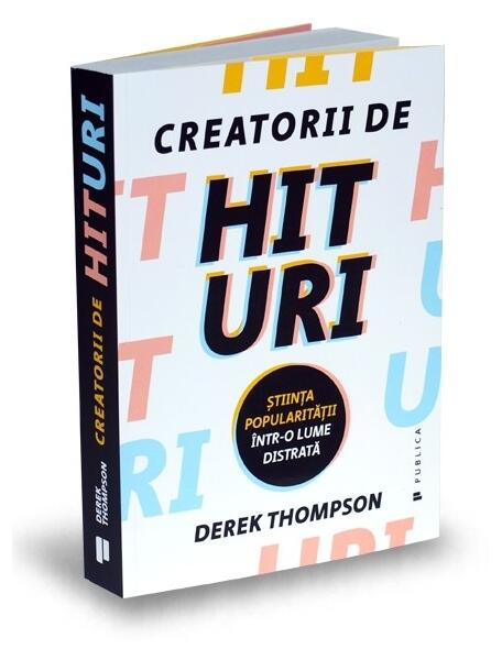 Creatorii de hituri - Derek Thompson - Publica