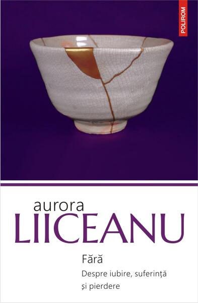 Fără. Despre iubire, suferință și pierdere - Aurora Liiceanu - Polirom