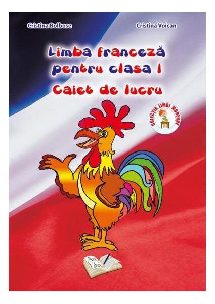 Limba franceză. Clasa I.  Caiet de lucru - Cristina Bolbose, Cristina Voican - Ars Libri