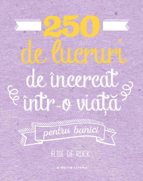250 de lucruri de încercat într-o viață - Elise De Rijck