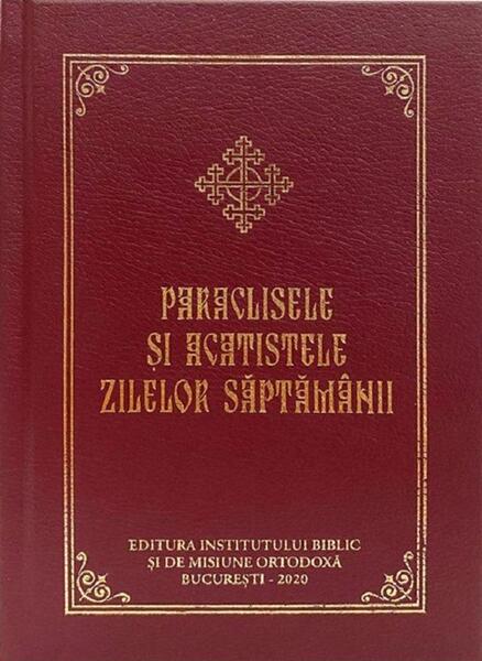 Paraclisele și acatistele zilelor săptămânii - Hardcover - *** - Institutului Biblic şi de Misiune Ortodoxă