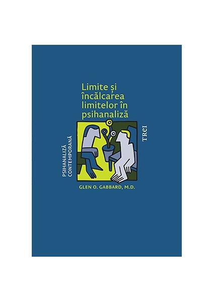 Limite și încălcarea limitelor în psihanaliză - Glen O. Gabbard - Trei