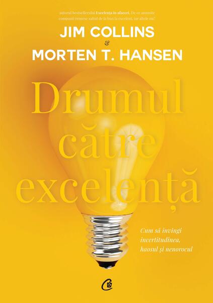 Drumul către excelență - Jim Collins, Morten T. Hansen - Curtea Veche