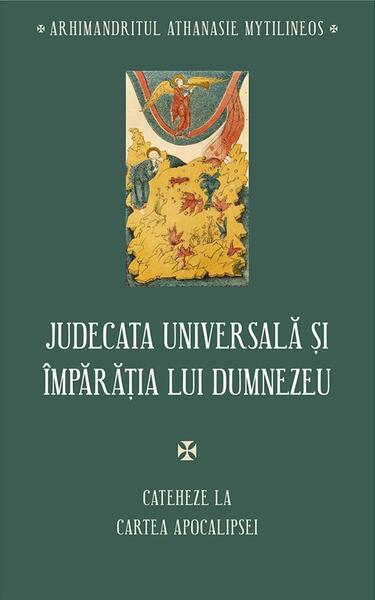 Judecata universală și Împărăția lui Dumnezeu - Paperback brosat - arhim. Athanasie Mytilineos - Sophia