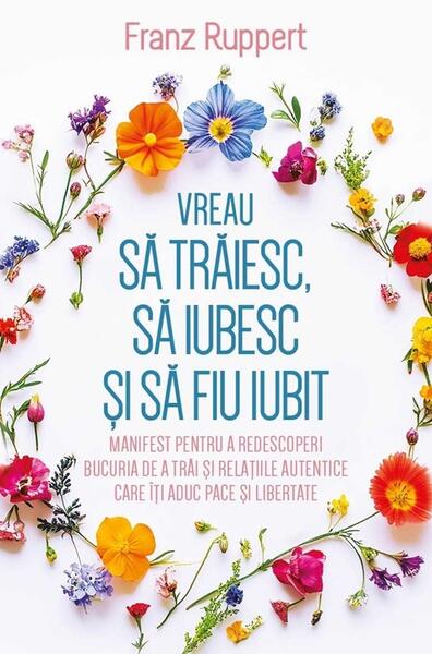 Vreau sa traiesc, sa iubesc si sa fiu iubit - Paperback brosat - Franz Ruppert - Herald