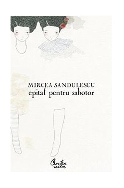 Epitaf pentru sabotor - Mircea  Săndulescu - Curtea Veche