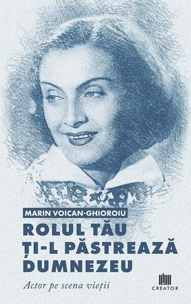 Rolul tău ți-l păstrează Dumnezeu - Marin Voican-Ghioroiu - Creator