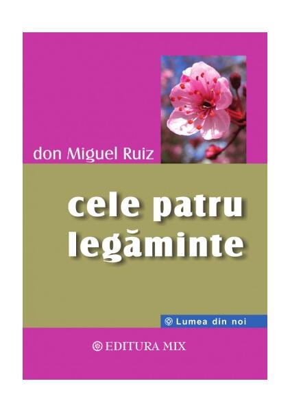 Cele patru legăminte - Don Miguel Ruiz - Mix