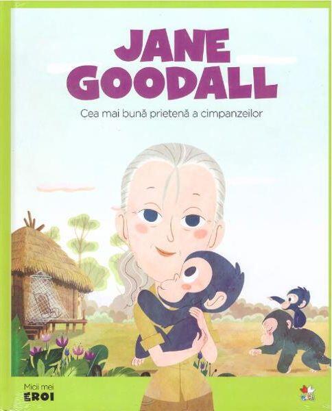 Jane Goodall. Cea mai bună prietenă a cimpanzeilor. Seria Micii mei Eroi (Vol. 14) - Litera mică