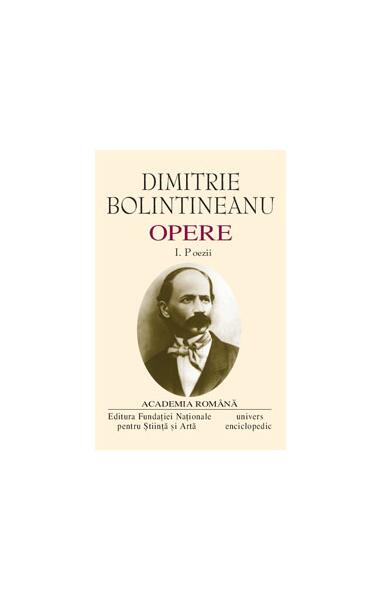 Dimitrie Bolintineanu. Opere (Vol. I+II) Poezii. Romane, Însemnări de călătorie - Academia Română, Dimitrie Bolintineanu - Fundația Națională pentru Știință și Artă