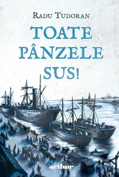 Toate pânzele sus! - Radu Tudoran - Arthur