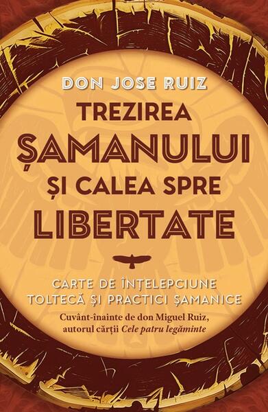 Trezirea șamanului și calea spre libertate - don Jose Ruiz - Herald