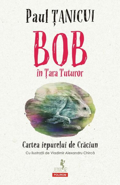 Bob în Țara Tuturor - Paul Țanicui - Polirom