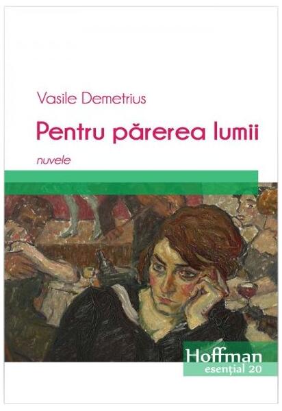 Pentru părerea lumii. Nuvele - Vasile Demetrius - Hoffman