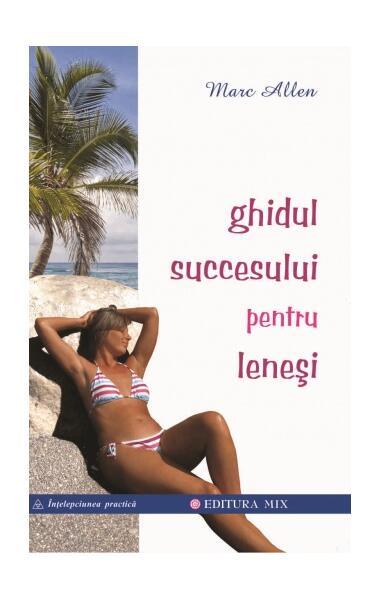 Ghidul succesului pentru leneşi - Marc Allen - Mix