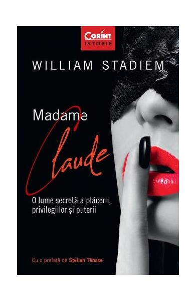 Madame Claude. O lume secretă a plăcerii, privilegiilor și puterii - William Stadiem - Corint