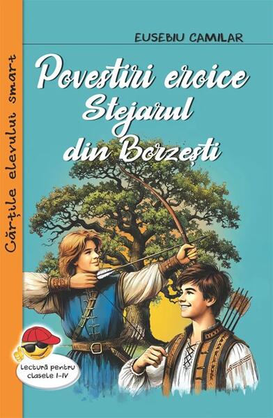 Povestiri eroice. Stejarul din Borzesti - Paperback brosat - Eusebiu Camilar - Cartex