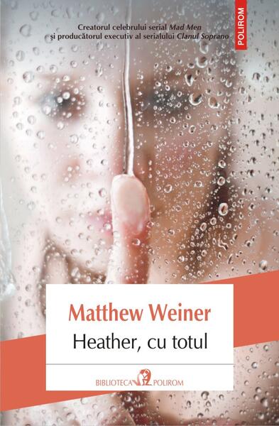 Heather, cu totul - Matthew Weiner - Polirom