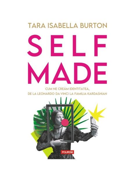 Self-made - Tara Isabella Burton - Polirom