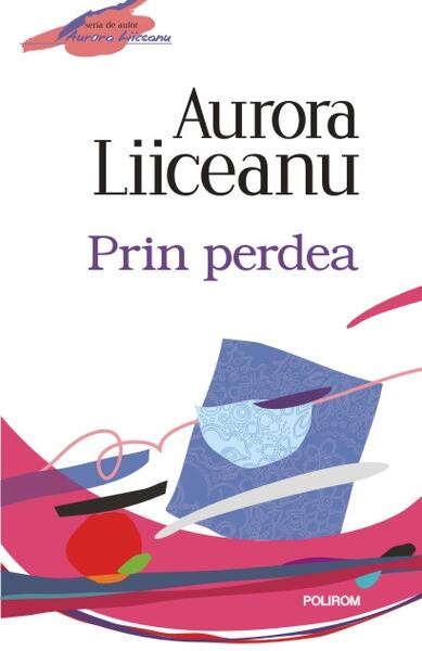 Prin perdea - Aurora Liiceanu - Polirom