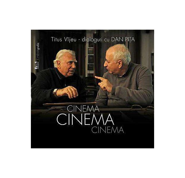 Cinema, cinema, cinema. Dialoguri cu Dan Piţa - Titus Vijeu - Noi Media Print