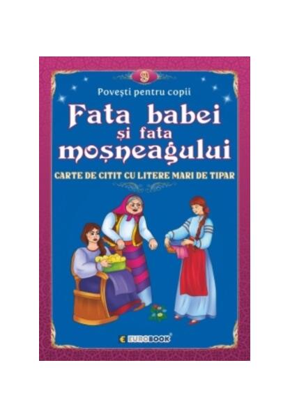 Fata babei și fata moșneagului. Carte de citit cu litere mari de tipar - Eurobookids